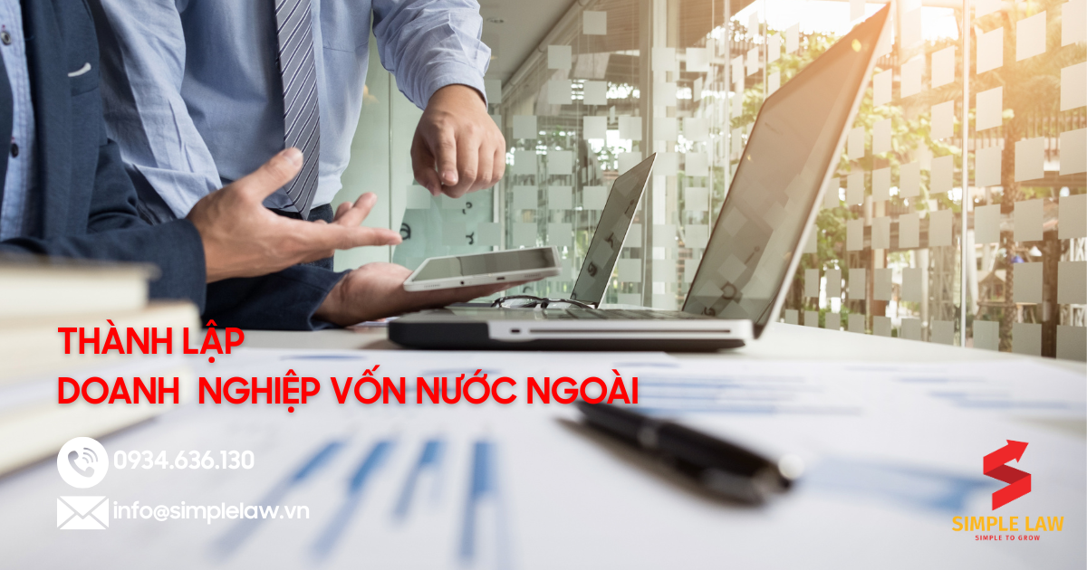 Thành lập doanh nghiệp có vốn nước ngoài do cá nhân, tổ chức nước ngoài góp vốn thành lập nhanh chóng và tối ưu chi phí.